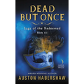 Dead But Once: Saga of the Redeemed: Book III