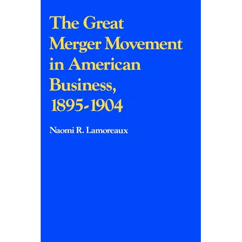 The Great Merger Movement in American Business, 1895 1904
