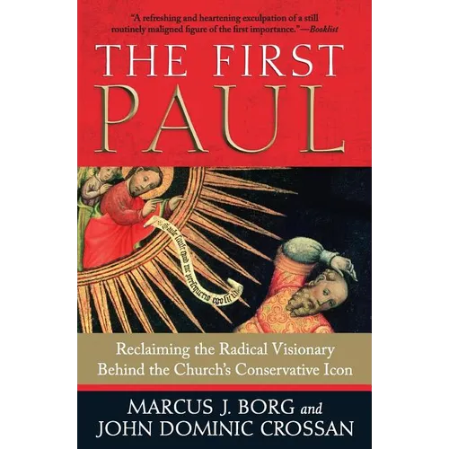 The First Paul: Reclaiming the Radical Visionary Behind the Church's Conservative Icon