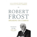 Robert Frost: Speaking on Campus: Excerpts from His Talks, 1949-1962