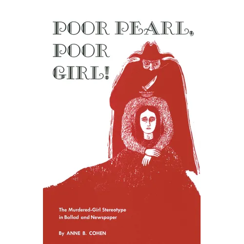 Poor Pearl, Poor Girl!: The Murdered-Girl Stereotype in Ballad and Newspaper