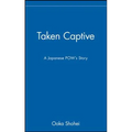 Taken Captive: A Japanese Pow's Story