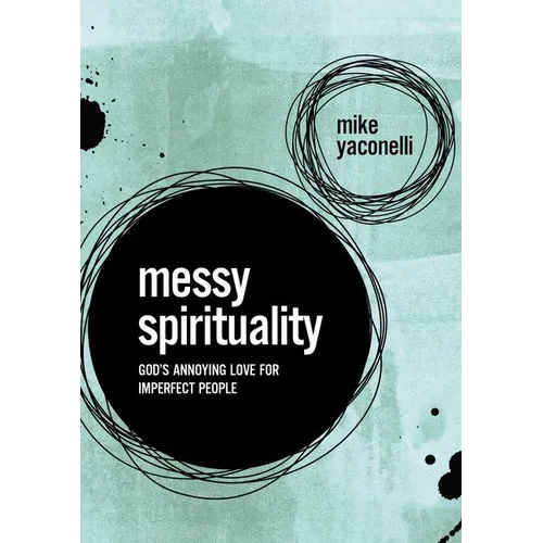 Messy Spirituality: God's Annoying Love for Imperfect People