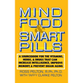 Mind Food and Smart Pills: A Sourcebook for the Vitamins, Herbs, and Drugs That Can Increase Intelligence, Improve Memory, and Prevent Brain Aging