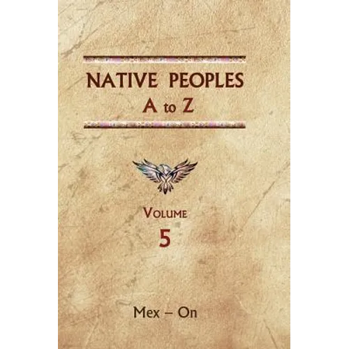 Native Peoples A to Z (Volume Five): A Reference Guide to Native Peoples of the Western Hemisphere