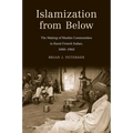 Islamization from Below: The Making of Muslim Communities in Rural French Sudan, 1880-1960
