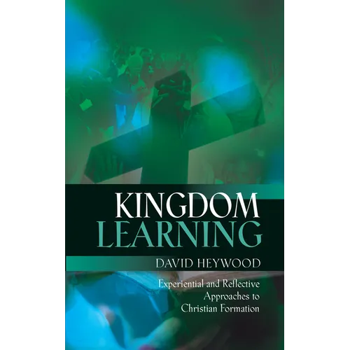 Kingdom Learning: Experiential and Reflective Approaches to Christian Formation and Discipleship