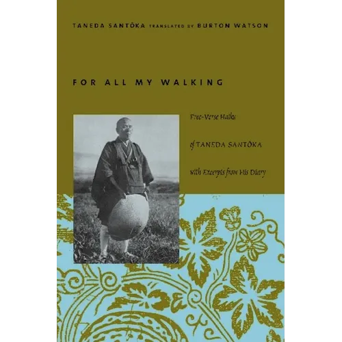 For All My Walking: Free-Verse Haiku of Taneda Santoka with Excerpts from His Diaries