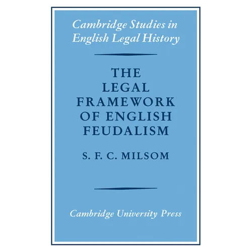 The Legal Framework of English Feudalism: The Maitland Lectures Given in 1972