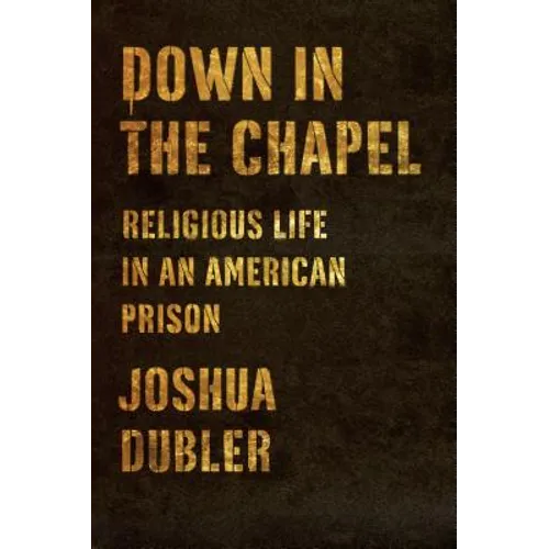 Down in the Chapel: Religious Life in an American Prison