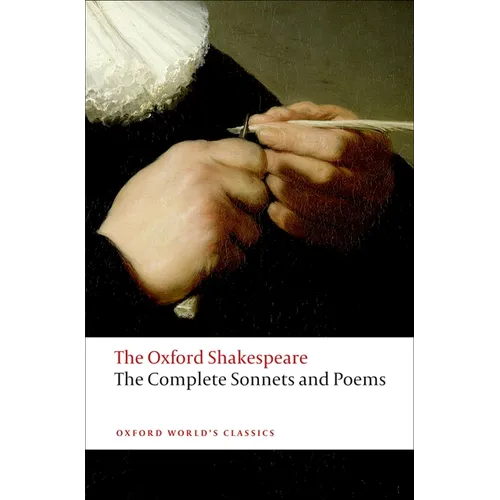 Complete Sonnets and Poems: The Oxford Shakespearethe ^Acomplete Sonnets and Poems