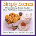 Simply Scones: Quick and Easy Recipes for More Than 70 Delicious Scones and Spreads