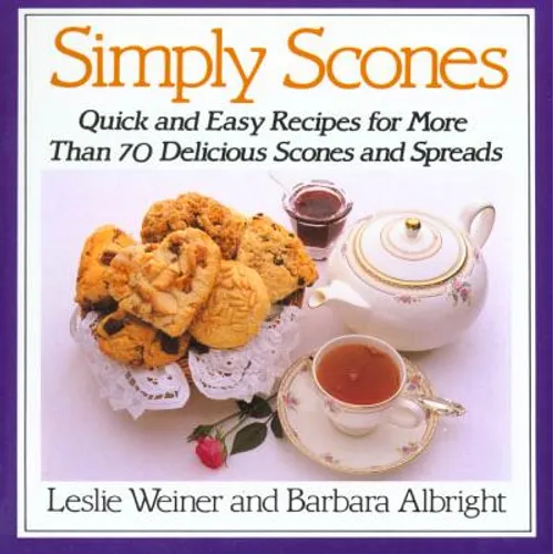 Simply Scones: Quick and Easy Recipes for More Than 70 Delicious Scones and Spreads
