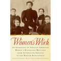 Women's Work: An Anthology of African-American Women's Historical Writings from Antebellum America to the Harlem Renaissance
