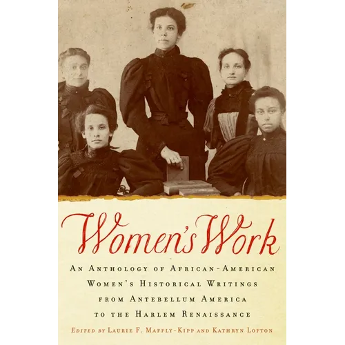 Women's Work: An Anthology of African-American Women's Historical Writings from Antebellum America to the Harlem Renaissance