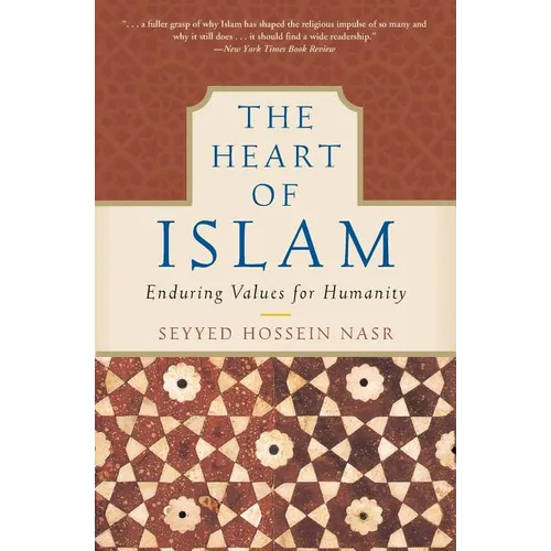 The Heart of Islam: Enduring Values for Humanity