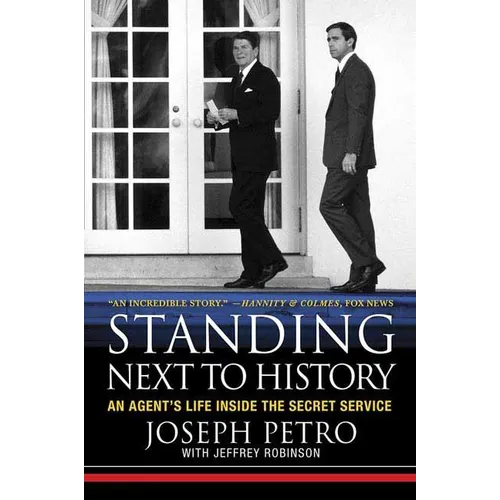 Standing Next to History: An Agent's Life Inside the Secret Service