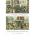 La Conquistadora: The Virgin Mary at War and Peace in the Old and New Worlds