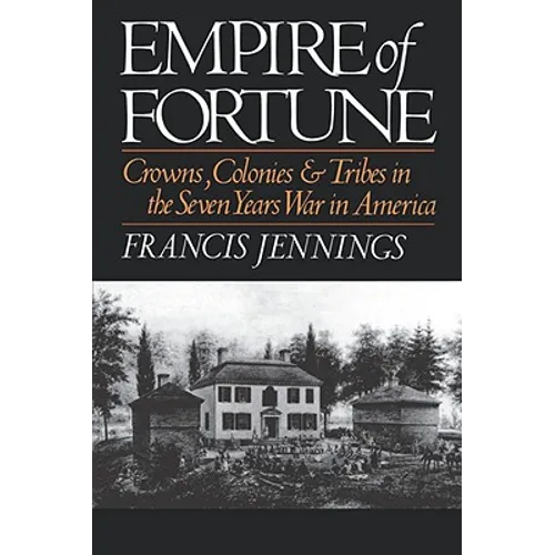 Empire of Fortune: Crowns, Colonies, and Tribes in the Seven Years War in America