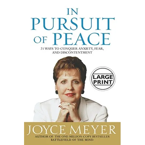 In Pursuit of Peace: 21 Ways to Conquer Anxiety, Fear, and Discontentment