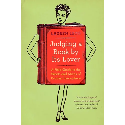 Judging a Book by Its Lover: A Field Guide to the Hearts and Minds of Readers Everywhere