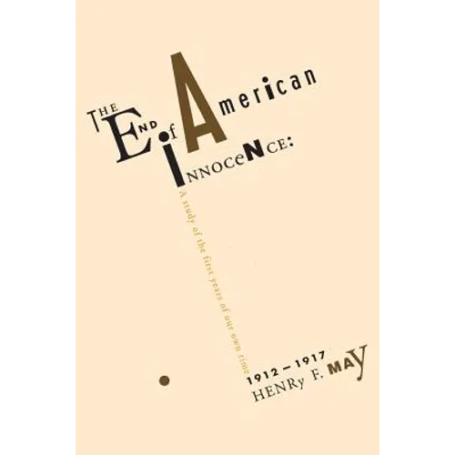 The End of American Innocence: A Study of First Years of Our Own Time, 1912-1917
