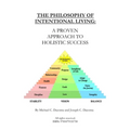 The Philosophy Of Intentional Living: A Proven Approach to Holistic Success