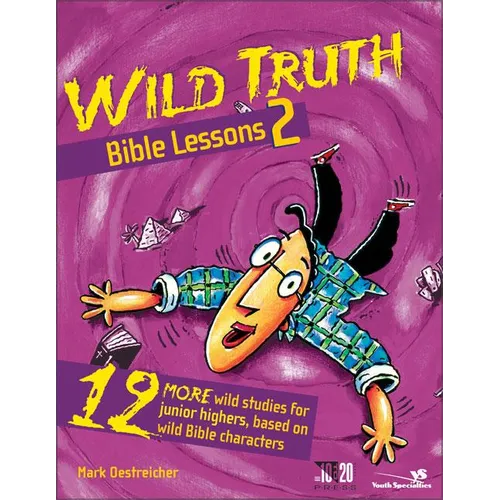 The Wild Truth Bible Lessons 2: 12 More Wild Studies for Junior Highers, Based on Wild Bible Characters