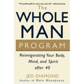 The Whole Man Program: Reinvigorating Your Body, Mind, and Spirit After 40