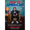 How to American: An Immigrant's Guide to Disappointing Your Parents