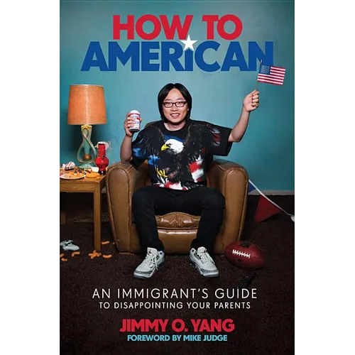 How to American: An Immigrant's Guide to Disappointing Your Parents