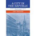 A City in the Republic: Antebellum New York and the Origins of Machine Politics