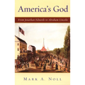 America's God: From Jonathan Edwards to Abraham Lincoln