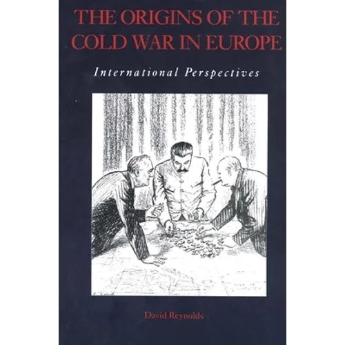 The Origins of the Cold War in Europe: International Perspectives
