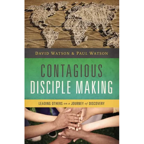 Contagious Disciple Making: Leading Others on a Journey of Discovery