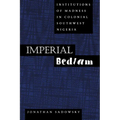 Imperial Bedlam: Institutions of Madness in Colonial Southwest Nigeria Volume 10
