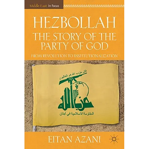 Hezbollah: The Story of the Party of God: From Revolution to Institutionalization