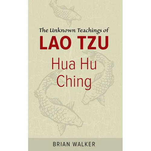 Hua Hu Ching: The Unknown Teachings of Lao Tzu
