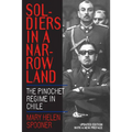 Soldiers in a Narrow Land: The Pinochet Regime in Chile, Updated Edition