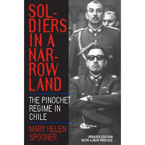 Soldiers in a Narrow Land: The Pinochet Regime in Chile, Updated Edition