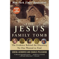 The Jesus Family Tomb: The Evidence Behind the Discovery No One Wanted to Find