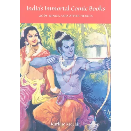 India's Immortal Comic Books: Gods, Kings, and Other Heroes