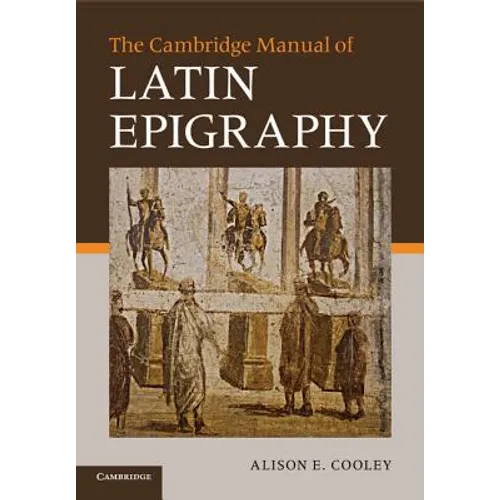 The Cambridge Manual of Latin Epigraphy