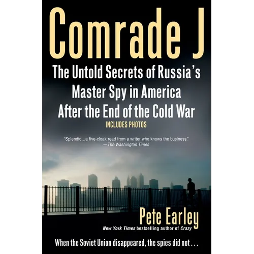Comrade J: The Untold Secrets of Russia's Master Spy in America After the End of the Cold War