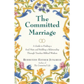 The Committed Marriage: A Guide to Finding a Soul Mate and Building a Relationship Through Timeless Biblical Wisdom