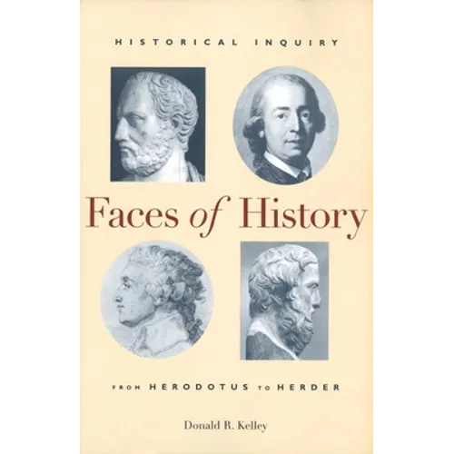 Faces of History: Historical Inquiry from Herodotus to Herder