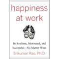 Happiness at Work: Be Resilient, Motivated, and Successful - No Matter What