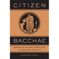 Citizen Bacchae: Women's Ritual Practice in Ancient Greece