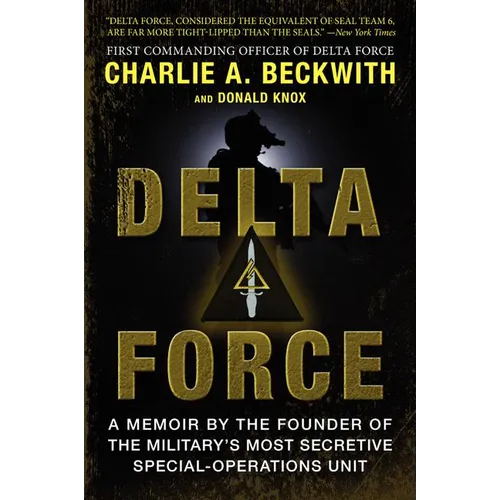 Delta Force: A Memoir by the Founder of the U.S. Military's Most Secretive Special-Operations Unit