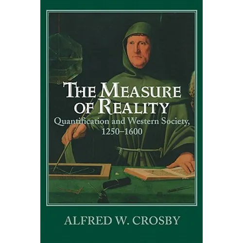 The Measure of Reality: Quantification in Western Europe, 1250 1600